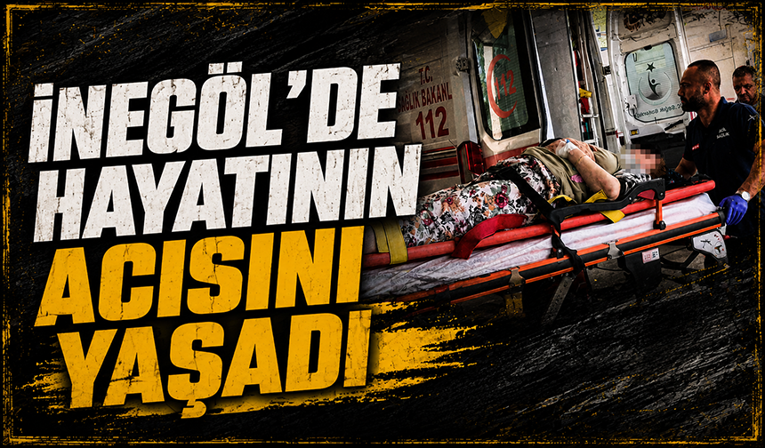 Bursa İnegöl'de hayatının acısını yaşadı