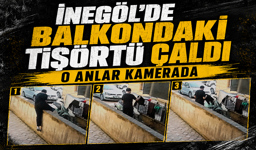 Bursa İnegöl'de balkondaki tişörtü çaldı: O anlar kamerada