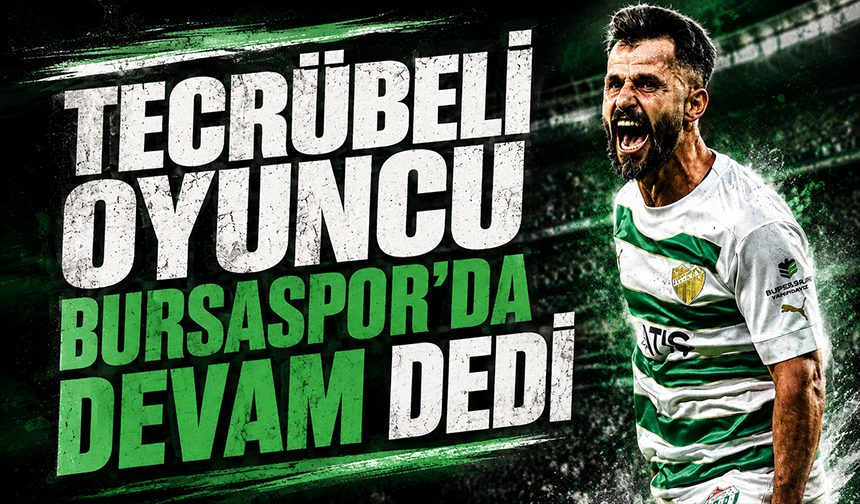 Bursaspor'da İlhan Depe ile yola devam