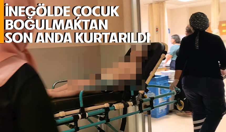 Bursa İnegöl'de çocuk boğulmaktan son anda kurtarıldı