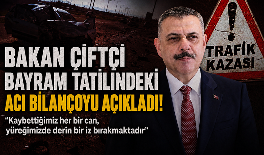 İçişleri Bakanı, bayram tatilinde hayatını kaybedenlerin sayısını açıkladı