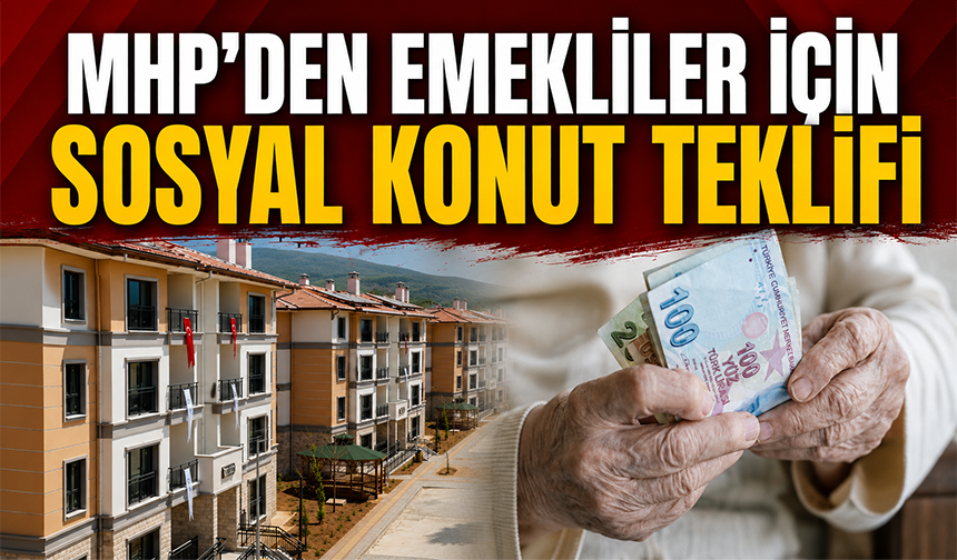 MHP'den emekliler için sosyal konut teklifi