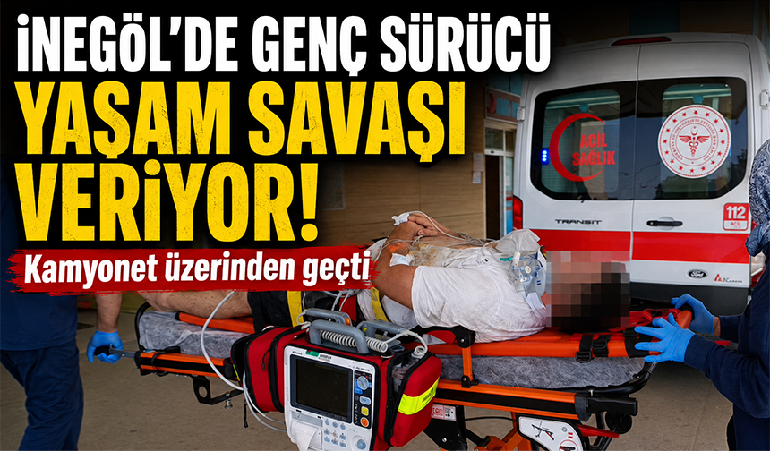 Bursa İnegöl'de genç sürücünün üzerinden kamyonet geçti
