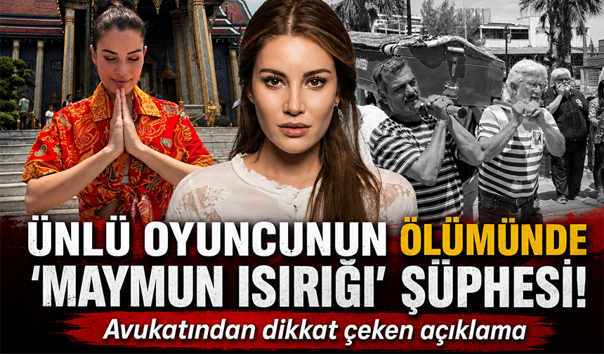 Ece İrtem’in ölümünde "maymun ısırığı" şüphesi