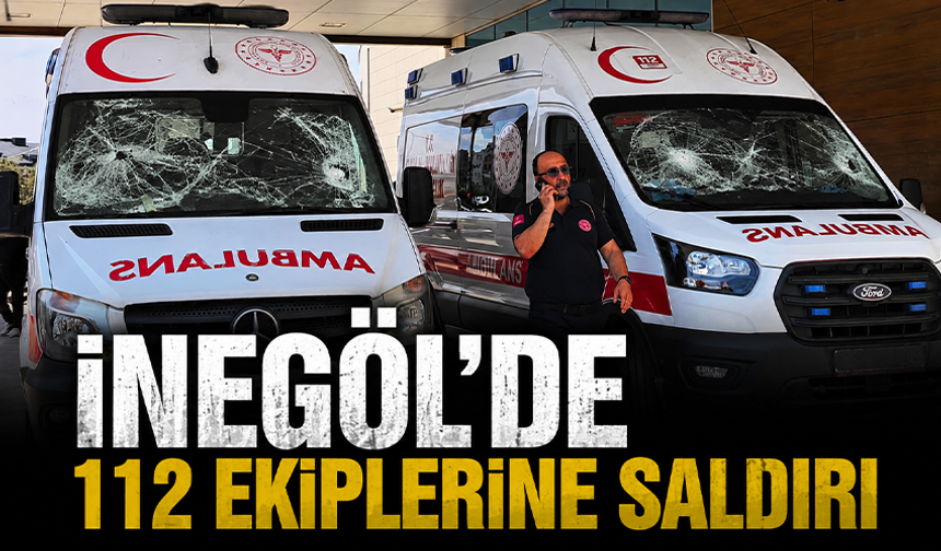 Bursa İnegöl'de 112 ekiplerine saldırı