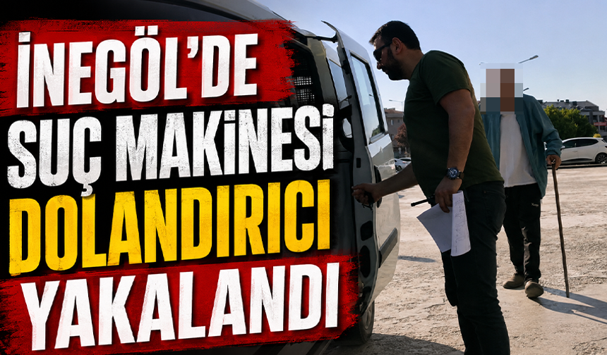 Bursa İnegöl'de suç makinesi dolandırıcı yakalandı