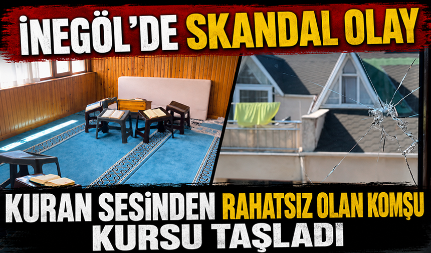 Bursa İnegöl'de Kuran sesinden rahatsız olan komşu kursu taşladı