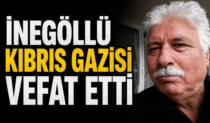 İnegöllü Kıbrıs gazisi vefat etti