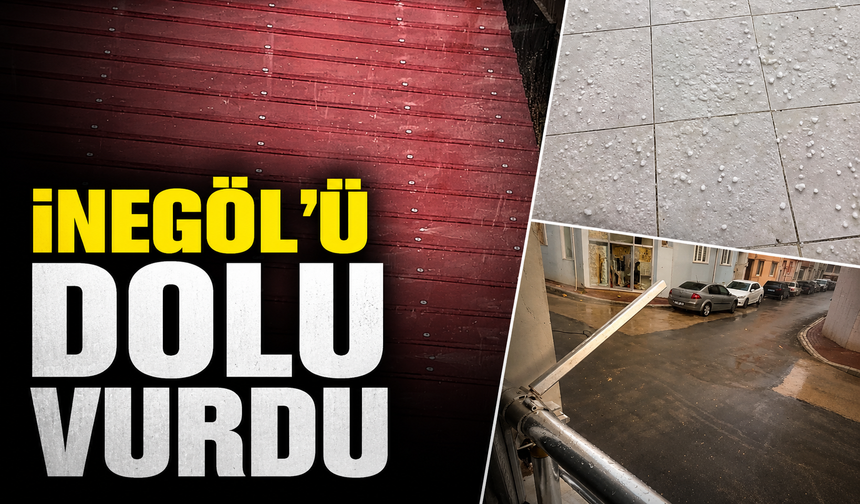 İnegöl'ü dolu vurdu