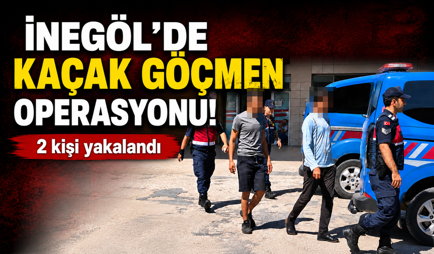 Bursa İnegöl'de kaçak göçmen operasyonu: 2 kişi yakalandı