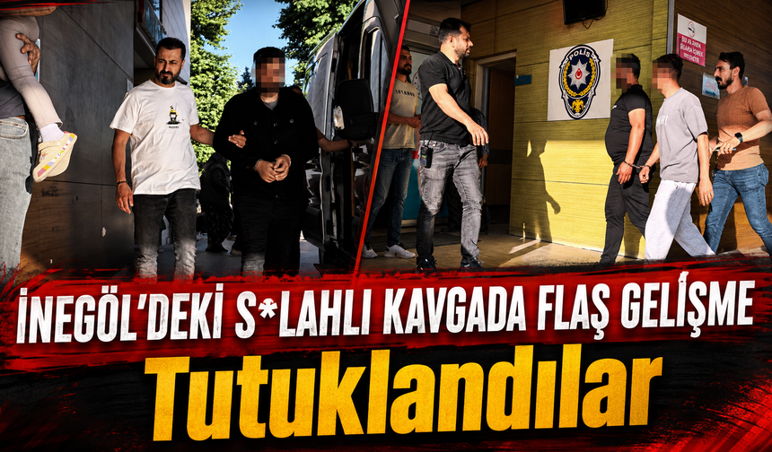 Bursa İnegöl'deki s*lahlı kavgada flaş gelişme: Tutuklandılar!