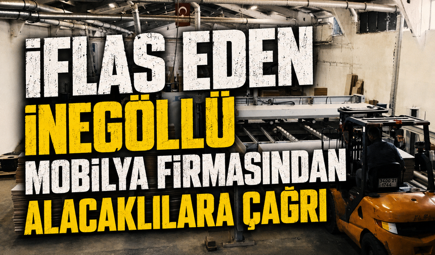 İflas eden İnegöllü mobilya firmasından alacaklılara çağrı