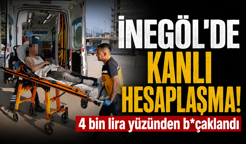 Bursa İnegöl'de 4 bin lira yüzünden b*çaklandı