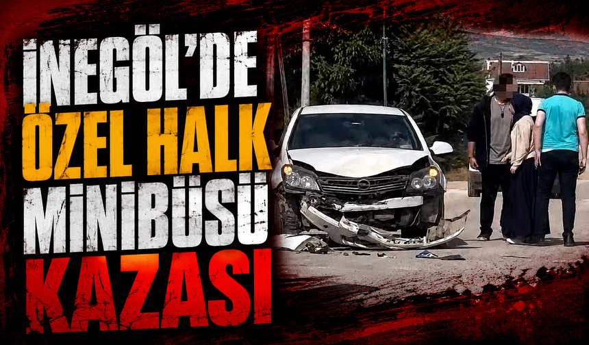 Bursa İnegöl'de özel halk minibüsü kazası