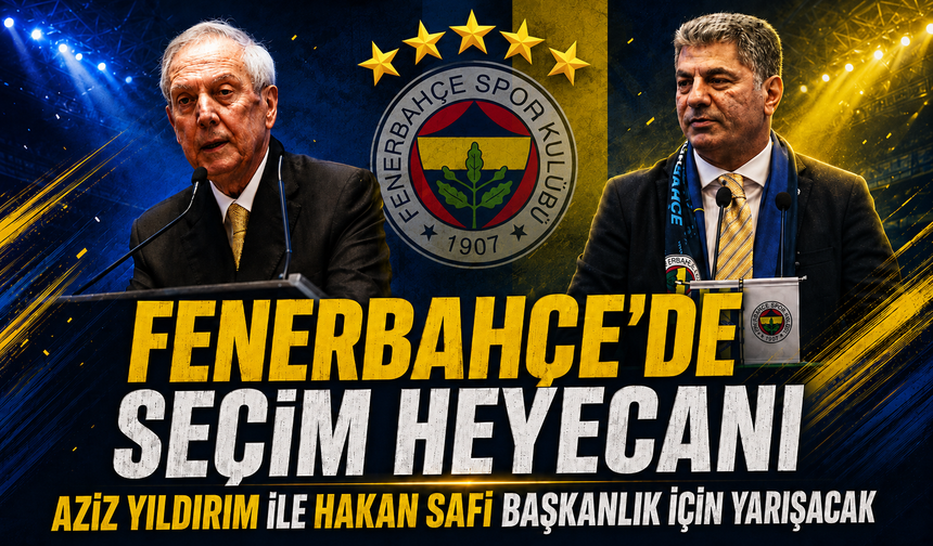 Fenerbahçe'de seçim heyecanı! Aziz Yıldırım ile Hakan Safi başkanlık için yarışacak