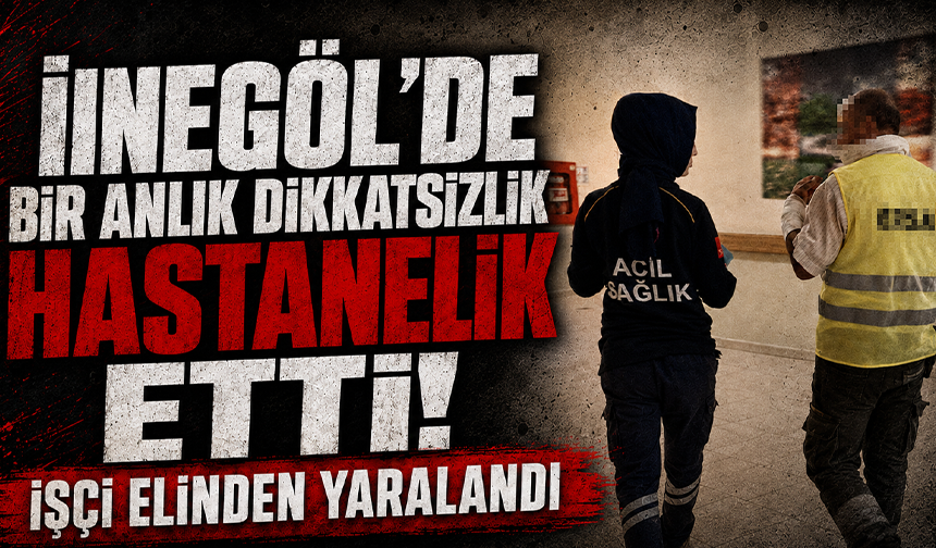 Bursa İnegöl'de bir anlık dikkatsizlik hastanelik etti! İşçi elinden yaralandı