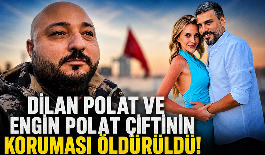 Dilan ve Engin Polat çiftinin koruması Can Polat, silahlı saldırıda öldürüldü