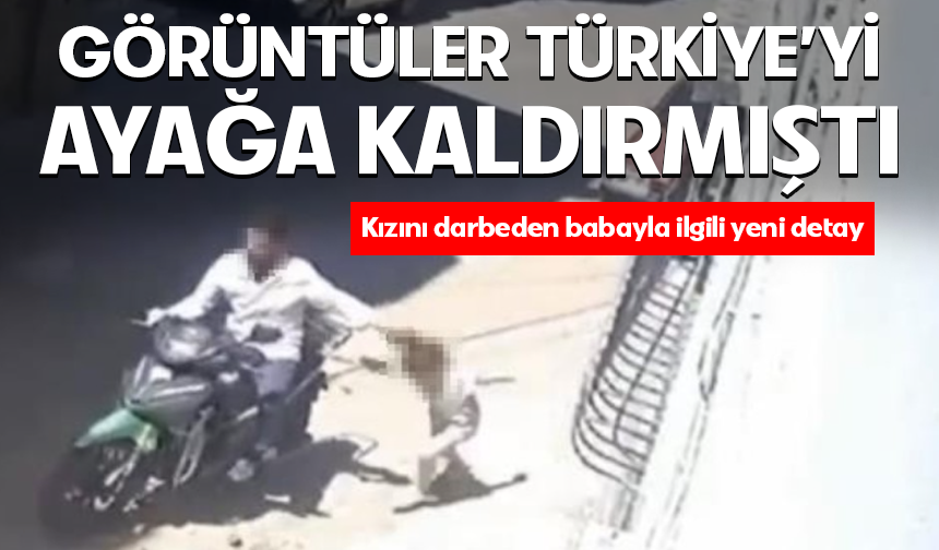 Kızını darp edip motosikletle sürükleyen babanın 12 suç kaydı olduğu ortaya çıktı