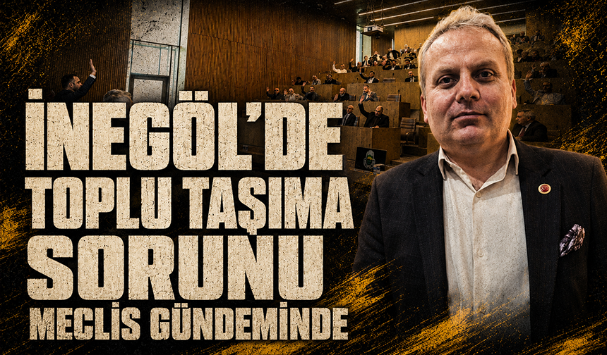 Bursa İnegöl'de toplu taşıma sorunu meclis gündeminde