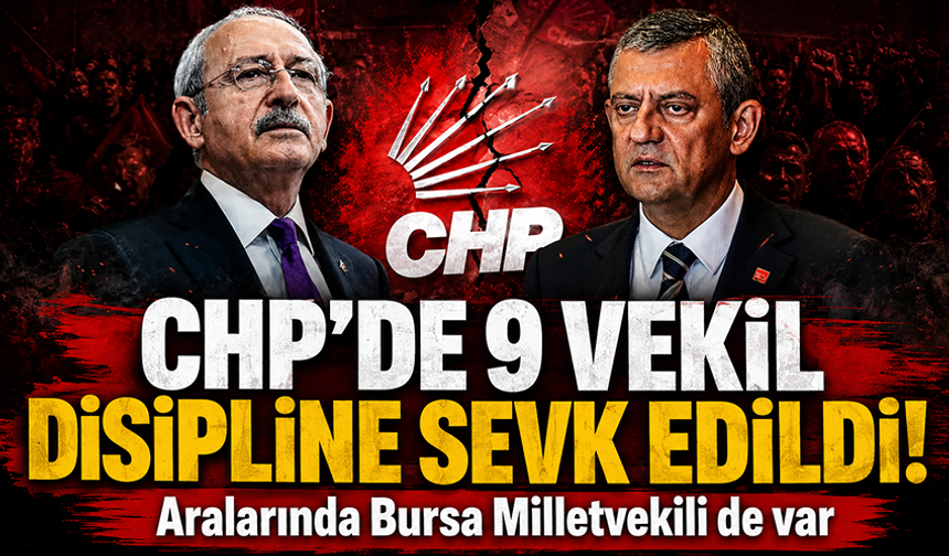 CHP MYK’dan kritik karar! 9 vekil disipline sevk edildi, Bursa Milletvekili de aralarında