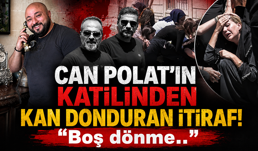 Can Polat’ın katilinden kan donduran ifade! “Boş dönme yakınlarından birini vur”