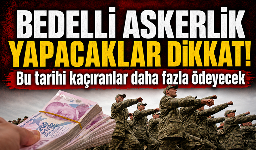 MSB'den bedelli askerlik uyarısı: Ücretler güncellenecek