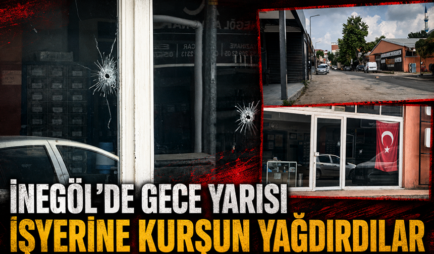 Bursa İnegöl’de gece yarısı işyerine kurşun yağdırdılar