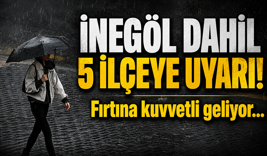 İnegöl dahil 5 ilçeye kuvvetli sağanak uyarısı!