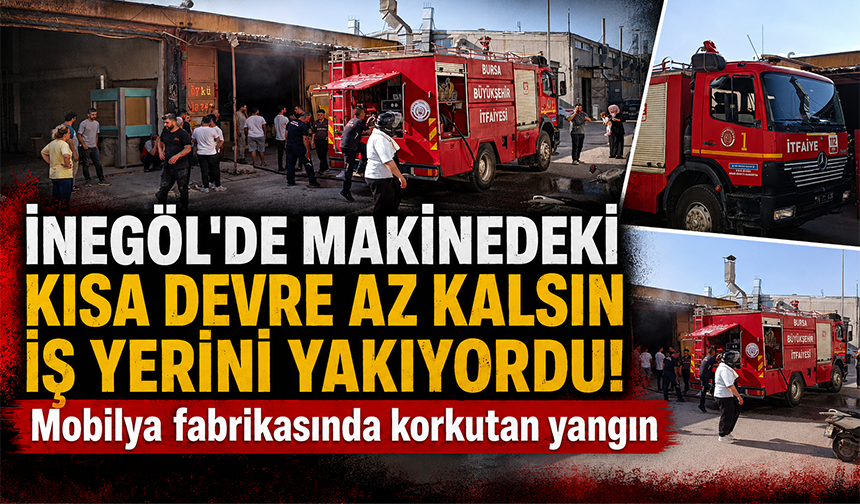 Bursa İnegöl'de makinedeki kısa devre az kalsın işyerini yakıyordu