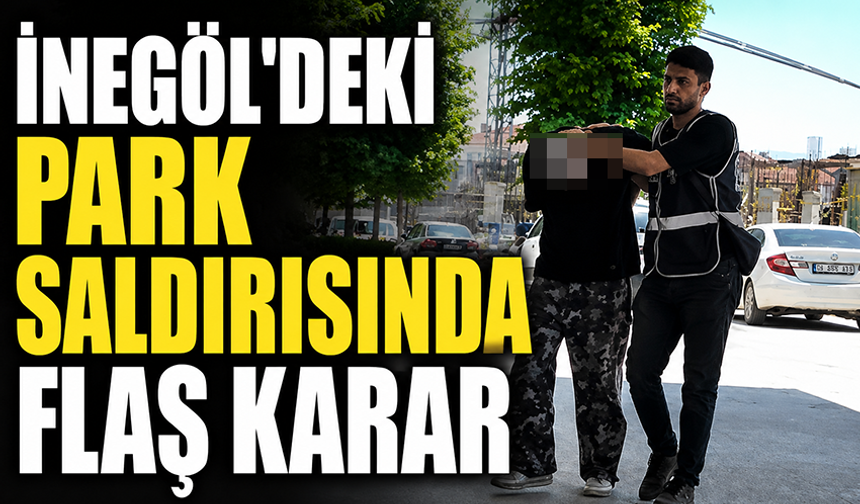 Bursa İnegöl'de park saldırısında flaş karar:1 tutuklama