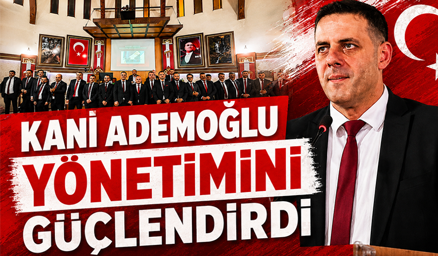 Kani Ademoğlu yönetimini güçlendirdi