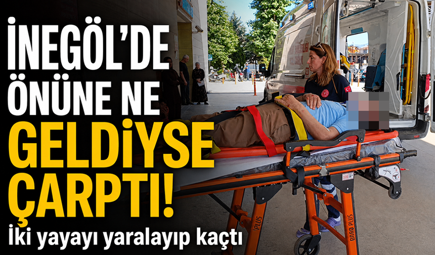 Bursa İnegöl'de iki yayayı yaralayıp kaçtı!
