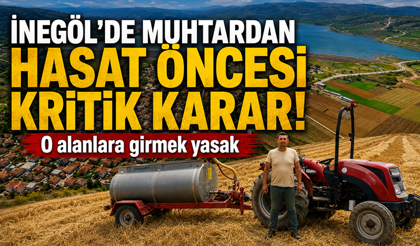 Bursa İnegöl'de muhtardan hasat öncesi kritik karar! Piknik yasaklandı