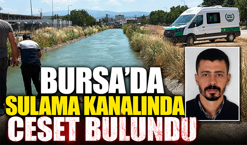 Bursa Mustafakemalpaşa'da sulama kanalında erkek ces*di bulundu