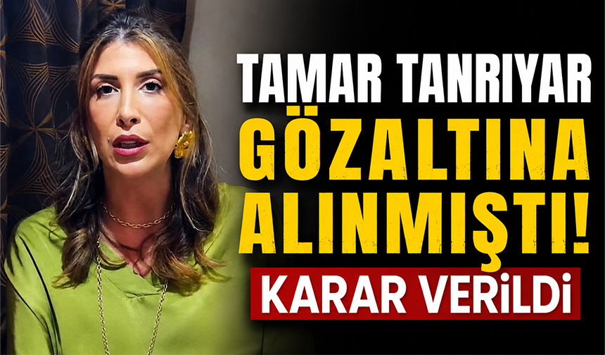 Tamar Tanrıyar adli kontrolle serbest bırakıldı