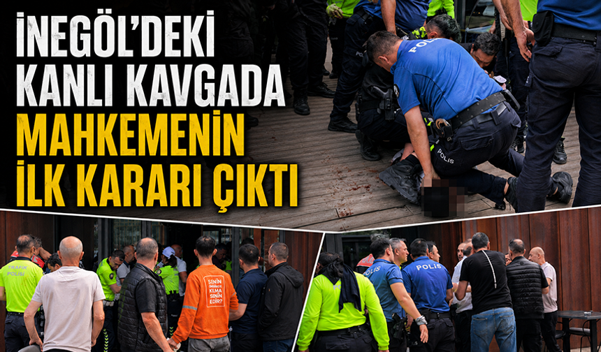 Bursa İnegöl'de kanlı kavgada mahkemenin ilk kararı çıktı