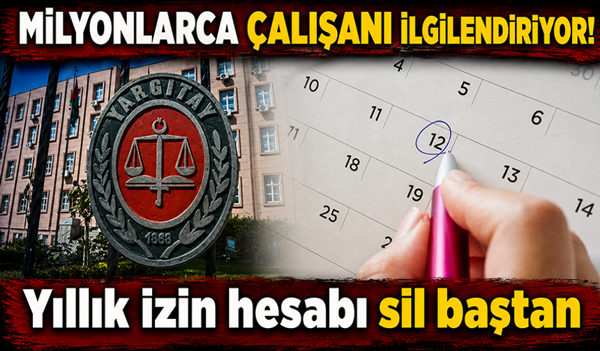 İzin hesabı sil baştan! Yargıtay'dan çalışan lehine dikkat çeken hüküm