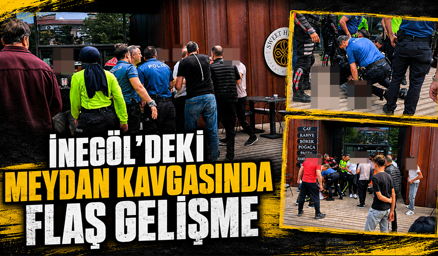 Bursa İnegöl'deki meydan kavgasında flaş gelişme