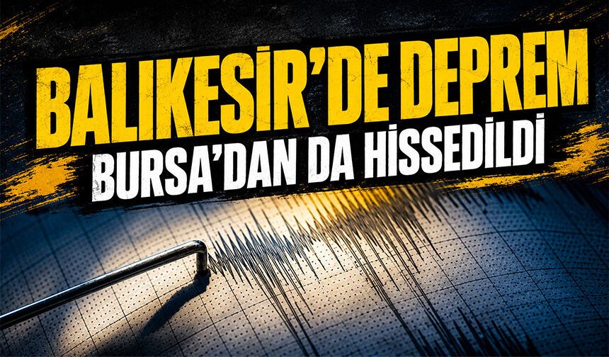 Balıkesir sallandı | Bursa'dan da hissedildi