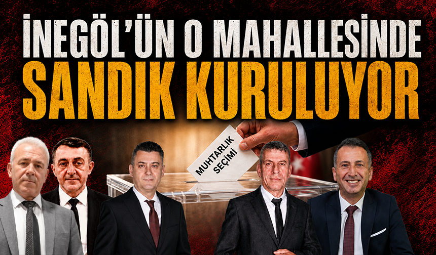 İnegöl'ün o mahallesinde sandık kuruluyor