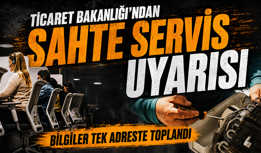 Ticaret Bakanlığı’ndan sahte servis uyarısı: Bilgiler tek adreste toplandı