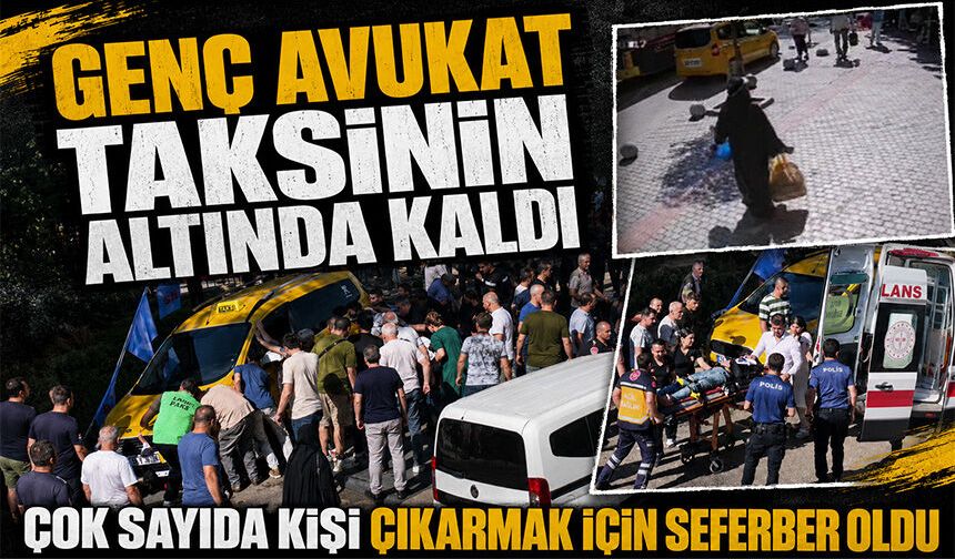 Bursa Osmangazi'de genç avukat taksinin altında kaldı, çok sayıda kişi çıkarmak için seferber oldu