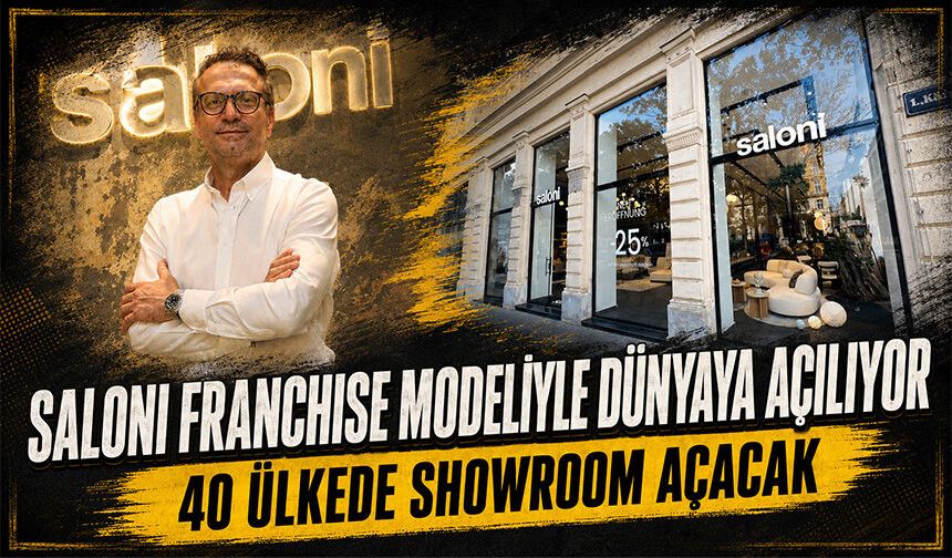 Saloni Franchise Modeliyle Dünyaya Açılıyor | 40 Ülkede Showroom Açacak