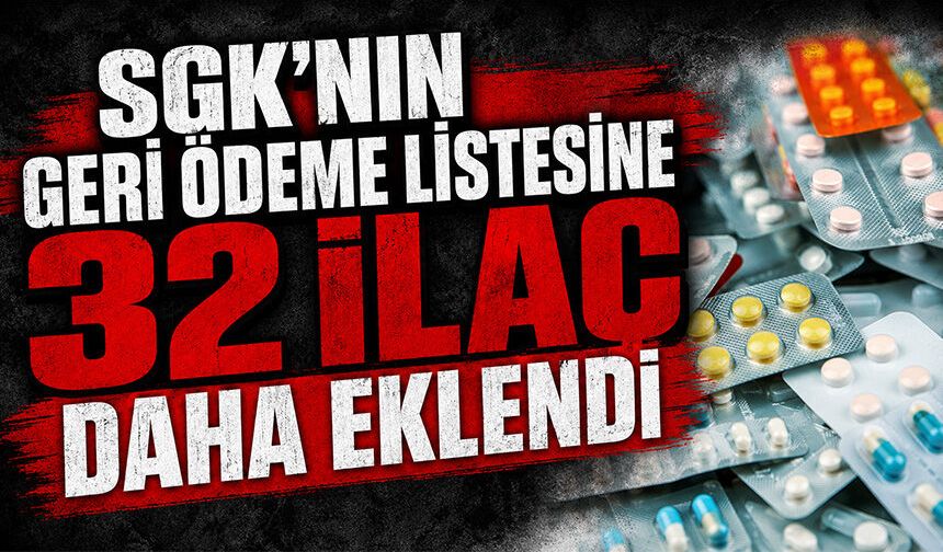 32 ilaç daha geri ödeme listesine alındı