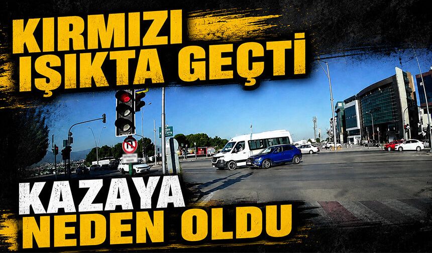 Bursa Nilüfer'de kırmızı ışık ihlali kazaya neden oldu