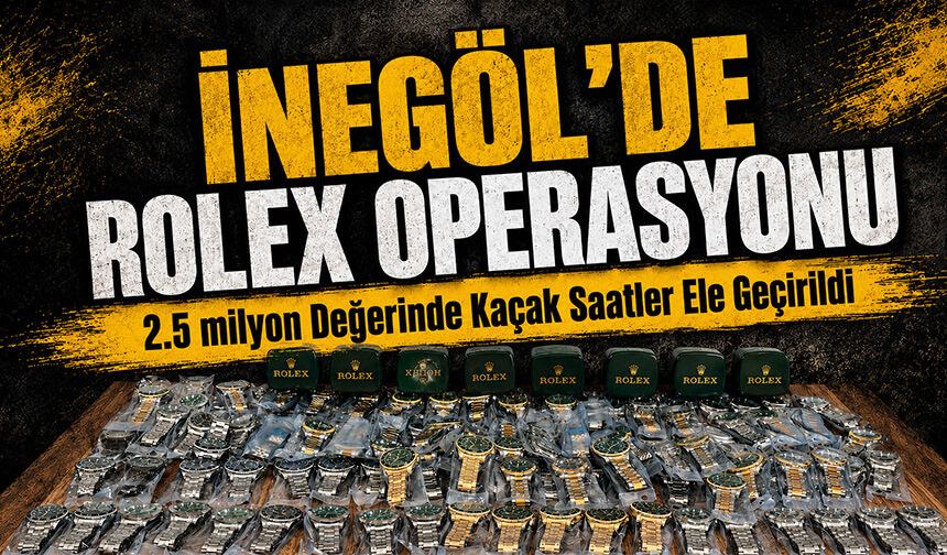 Bursa İnegöl'de Rolex Operasyonu | 2.5 milyon Değerinde Kaçak Saatler Ele Geçirildi