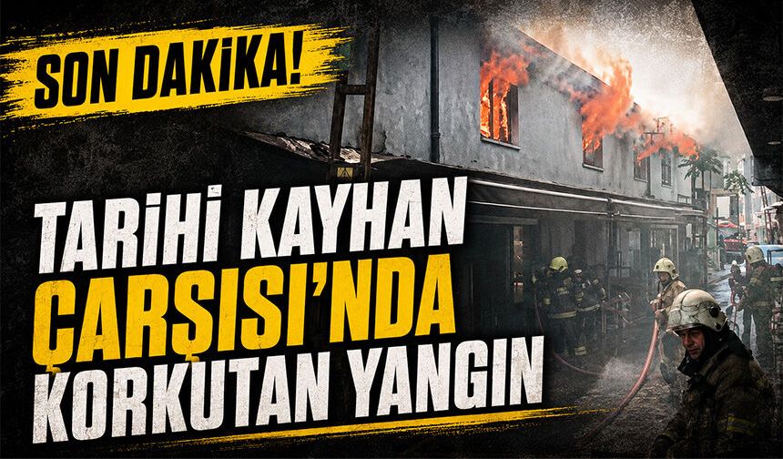 Tarihi Kayhan Çarşısı'nda korkutan yangın