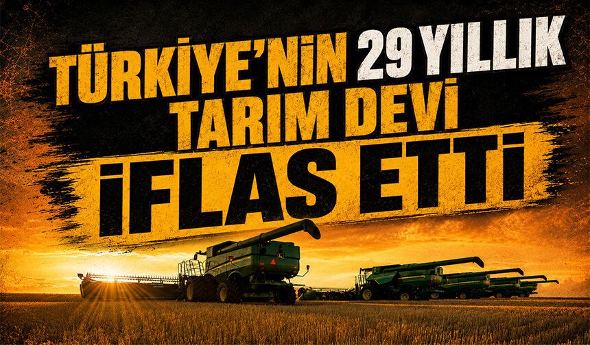 Türkiye'nin 29 yıllık tarım devi iflas etti!