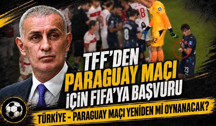 TFF’den Paraguay maçı için FIFA’ya başvuru