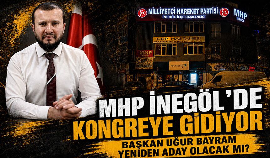 MHP İnegöl'de kongreye gidiyor | Başkan Uğur Bayram yeniden aday olacak mı?